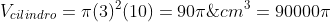 V_{cilindro}=pi(3)^{2}(10)=90pi;cm^{3}=90000pi;mm^{3}