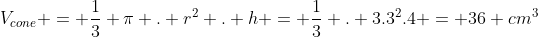 V_{cone} = frac{1}{3} pi . r^{2} . h = frac{1}{3} . 3.3^2.4 = 36 cm^{3}