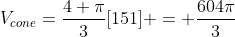 V_{cone}=frac{4 pi}{3}[151] = frac{604pi}{3}