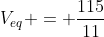 V_{eq} = frac{115}{11}