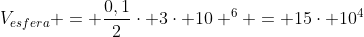 V_{esfera} = frac{0,1}{2}cdot 3cdot 10 ^6 = 15cdot 10^4