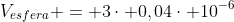 V_{esfera} = 3cdot 0,04cdot 10^{-6};m^{2}cdot 50;m