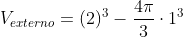 V_{externo}=(2)^3-frac{4pi}{3}cdot1^3