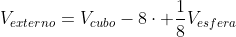 V_{externo}=V_{cubo}-8cdot frac{1}{8}V_{esfera}