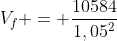 V_{f} = frac{10584}{1,05^{2}}