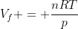 V_{f} = frac{nRT}{p}