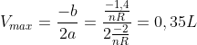 V_{max}=frac{-b}{2a}=frac{frac{-1,4}{nR}}{2frac{-2}{nR}}=0,35L