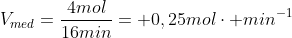 V_{med}=frac{4mol}{16min}= 0,25molcdot min^{-1}