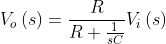 V_{o} \left ( s \right )= \frac{R}{R+\frac{1}{sC}}V_{i} \left ( s \right )