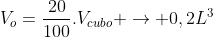 V_{o}=frac{20}{100}.V_{cubo} ightarrow 0,2L^3