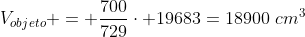 V_{objeto} = frac{700}{729}cdot 19683=18900,,cm^3