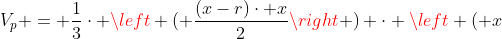 V_{p} = frac{1}{3}cdot left ( frac{(x-r)cdot x}{2}ight ) cdot left ( x+r ight )
