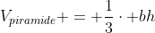 V_{piramide} = frac{1}{3}cdot bh