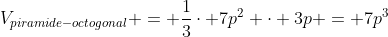 V_{piramide-octogonal} = frac{1}{3}cdot 7p^2 cdot 3p = 7p^3
