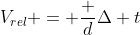 V_{rel} = frac {d}{Delta t}