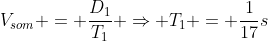 V_{som} = frac{D_1}{T_1} Rightarrow T_1 = frac{1}{17}s