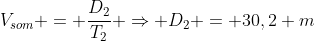 V_{som} = frac{D_2}{T_2} Rightarrow D_2 = 30,2 m