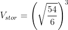 V_{stor}=\left(\sqrt{\frac{54}{6}} \right )^3