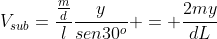 V_{sub}=frac{frac{m}{d}}{l}frac{y}{sen30^o} = frac{2my}{dL}