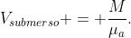 V_{submerso} = frac{M}{mu_a}.