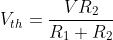 V_{th} = \frac{VR_{2}}{R_{1} + R_{2}}