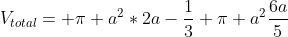 V_{total}= pi a^{2}*2a-frac{1}{3} pi a^{2}frac{6a}{5}