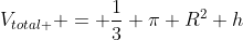 V_{total } = frac{1}{3} pi R^{2} h
