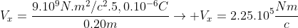 V_{x}=frac{9.10^{9}N.m^{2}/c^{2}.5,0.10^{-6}C}{0.20m}ightarrow V_{x}=2.25.10^{5}frac{Nm}{c}
