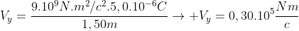 V_{y}=frac{9.10^{9}N.m^{2}/c^{2}.5,0.10^{-6}C}{1,50m}ightarrow V_{y}=0,30.10^{5}frac{Nm}{c}