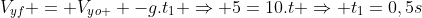 V_{yf} = V_{yo } -g.t_1 Rightarrow 5=10.t Rightarrow t_1=0,5s