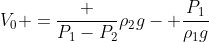 V_0 =frac {P_1-P_2}{ho_2g}- frac{P_1}{ho_1g}