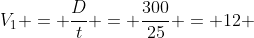 V_1 = frac{D}{t} = frac{300}{25} = 12 ; m/h