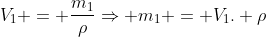 V_1 = frac{m_1}{ho}Rightarrow m_1 = V_1. ho