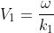 V_1=frac{omega}{k_1}