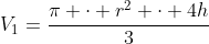 V_1=frac{pi cdot r^2 cdot 4h}{3}