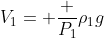 V_1= frac {P_1}{ho_1g}