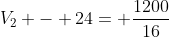 V_2 - 24= frac{1200}{16}