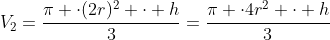 V_2=frac{pi cdot(2r)^2 cdot h}{3}=frac{pi cdot4r^2 cdot h}{3}