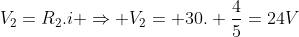 V_2=R_2.i Rightarrow V_2= 30. frac{4}{5}=24V