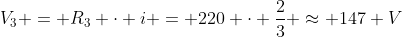 V_3 = R_3 cdot i = 220 cdot frac{2}{3} approx 147 V
