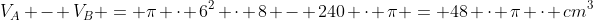 V_A - V_B = pi cdot 6^2 cdot 8 - 240 cdot pi = 48 cdot pi cdot cm^3