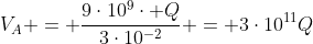 V_A = frac{9cdot10^9cdot Q}{3cdot10^{-2}} = 3cdot10^{11}Q