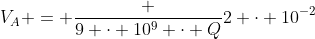 V_A = frac {9 cdot 10^9 cdot Q}{2 cdot 10^{-2}}