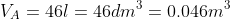 V_A=46l=46dm^3=0.046m^3