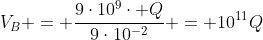 V_B = frac{9cdot10^9cdot Q}{9cdot10^{-2}} = 10^{11}Q