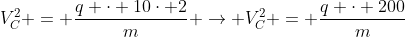 V_C^2 = frac{q cdot 10cdot 2}{m} 
ightarrow V_C^2 = frac{q cdot 200}{m}