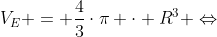 V_E = frac{4}{3}cdotpi cdot R^3 Leftrightarrow