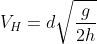 \left ( V_H=d\sqrt{\frac{g}{2h}} \right )