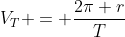 V_T = frac{2pi r}{T}