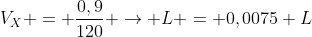 V_X = frac{0,9}{120} ightarrow L = 0,0075 L